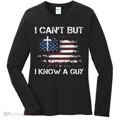 I CanT But I Know A Guy Jesus Cross Christian Believer Women's Long Sleeve Shirt