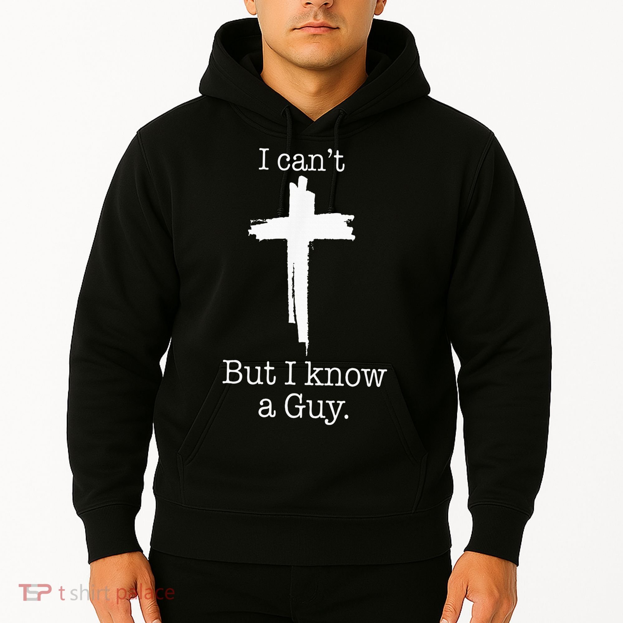 I CanT But I Know A Guy Jesus Cross Funny Christian Hoodie