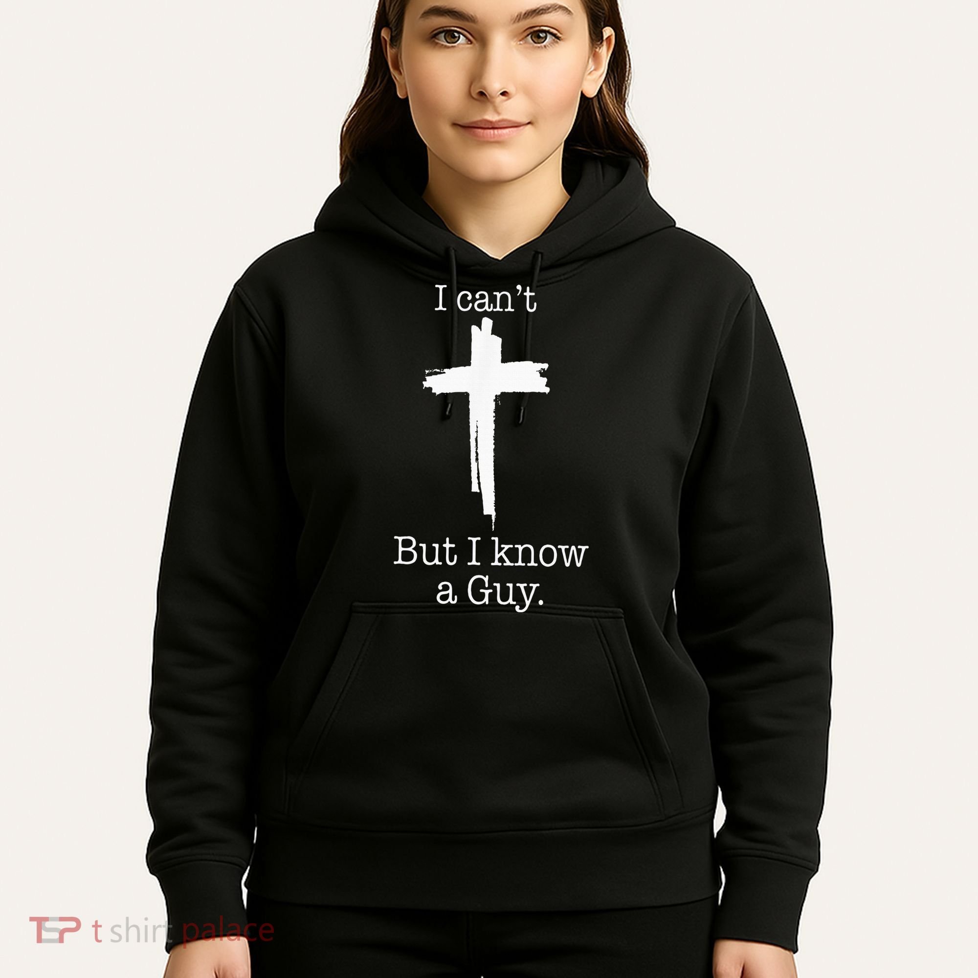 I CanT But I Know A Guy Jesus Cross Funny Christian Hoodie