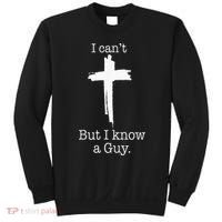 I CanT But I Know A Guy Jesus Cross Funny Christian Sweatshirt thumb 0