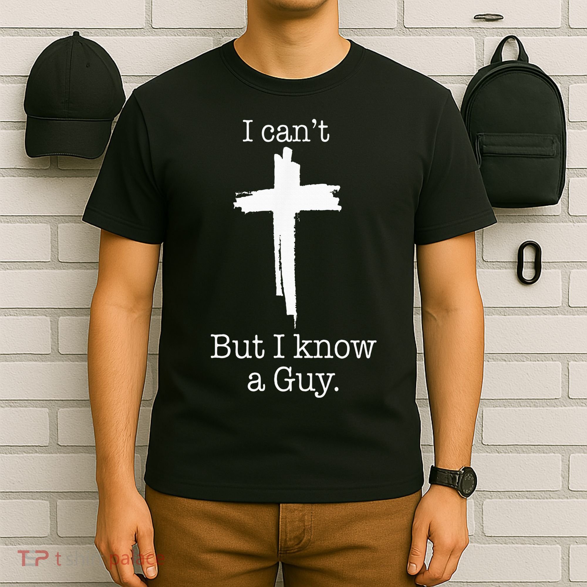 I CanT But I Know A Guy Jesus Cross Funny Christian T-Shirt