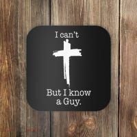 I CanT But I Know A Guy Jesus Cross Funny Christian Coaster thumb 0