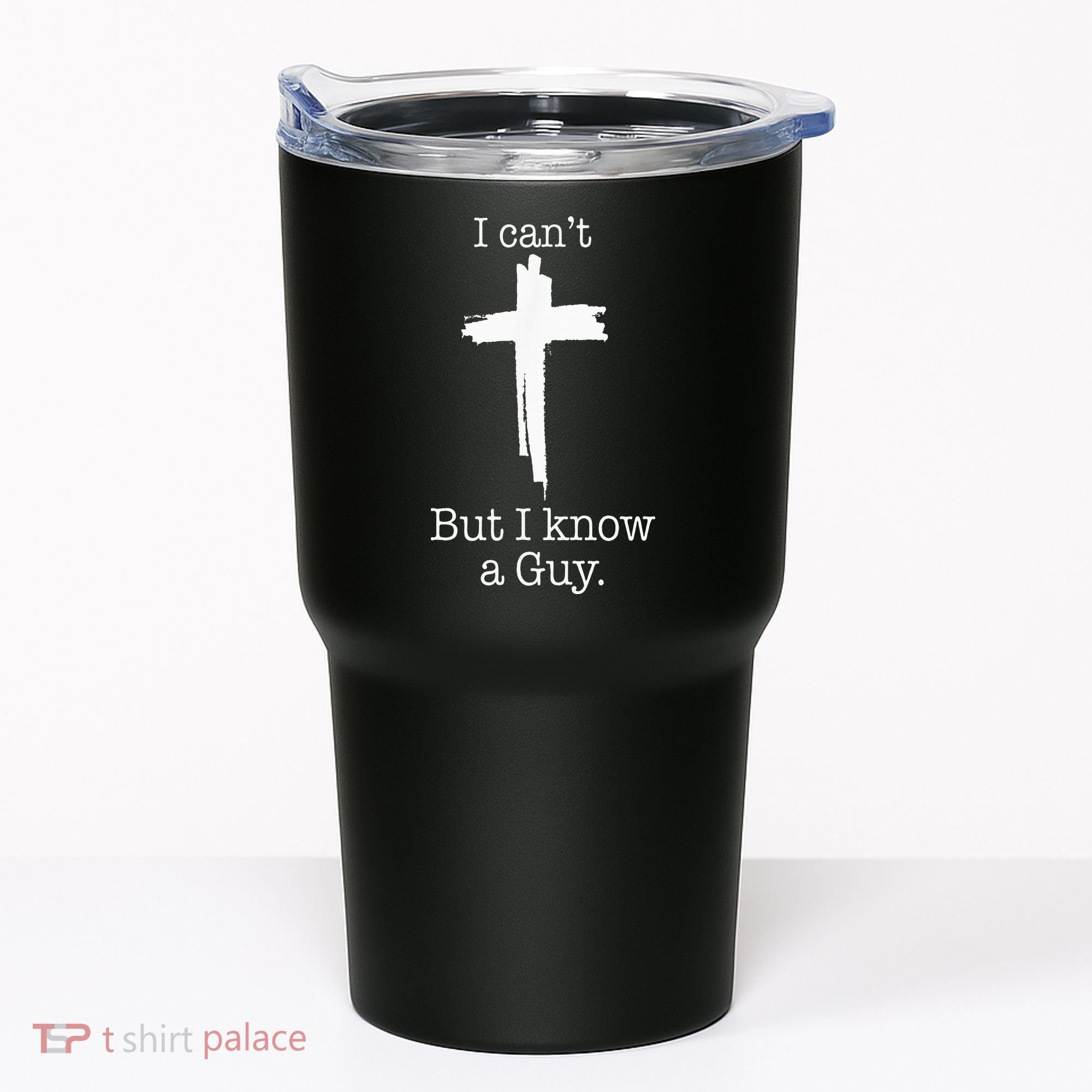 I CanT But I Know A Guy Jesus Cross Funny Christian Tumbler