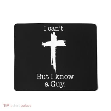 I CanT But I Know A Guy Jesus Cross Funny Christian Mousepad