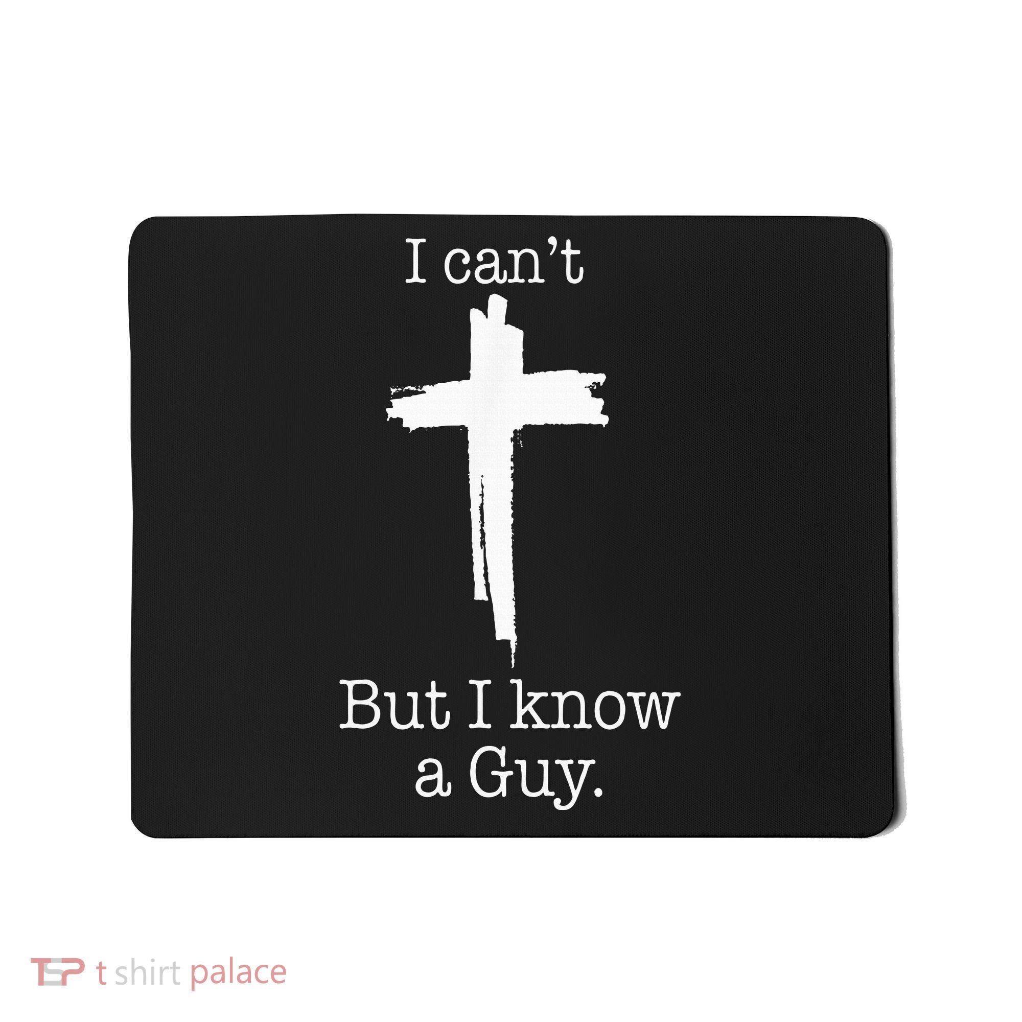 I CanT But I Know A Guy Jesus Cross Funny Christian Mousepad