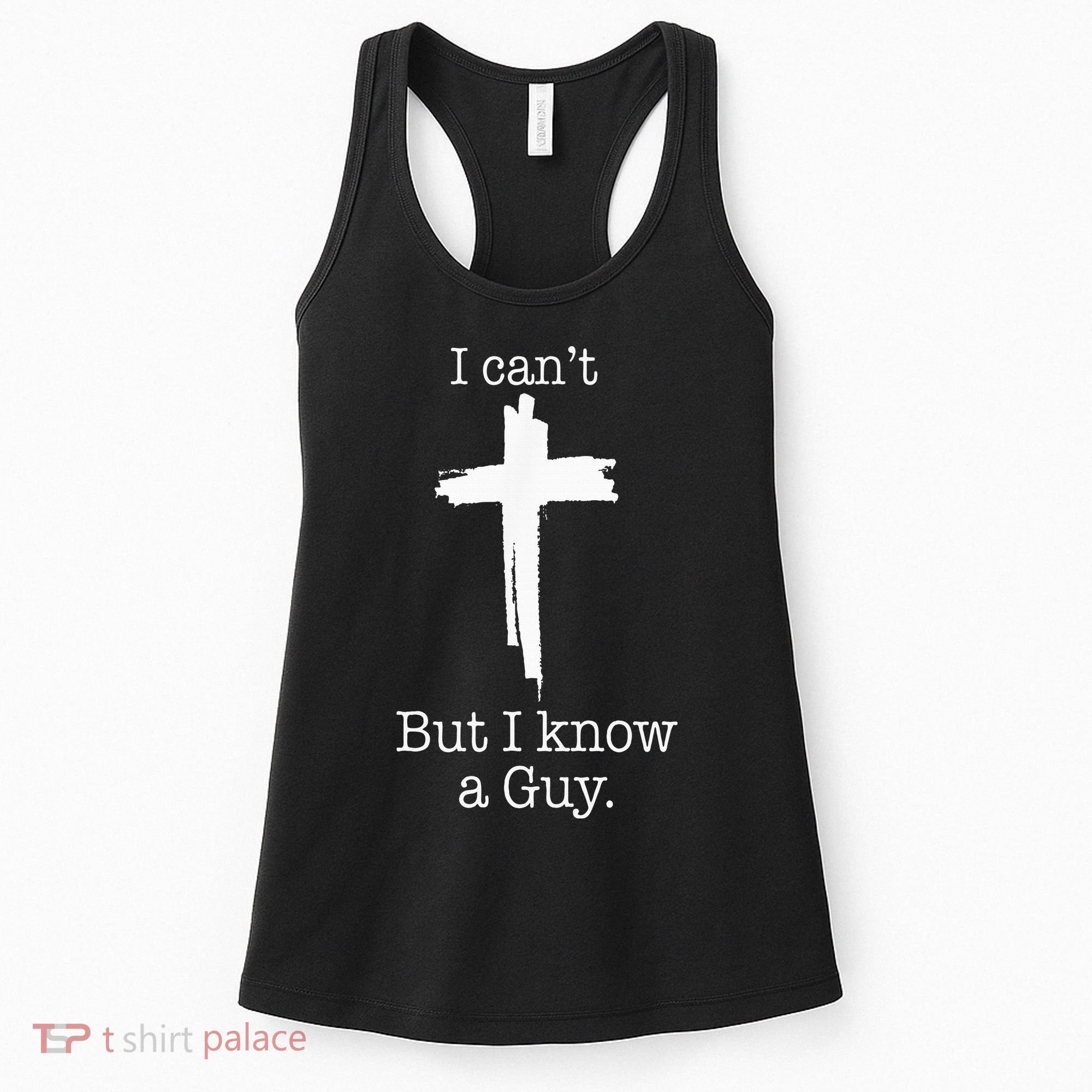 I CanT But I Know A Guy Jesus Cross Funny Christian Women's Tank Top