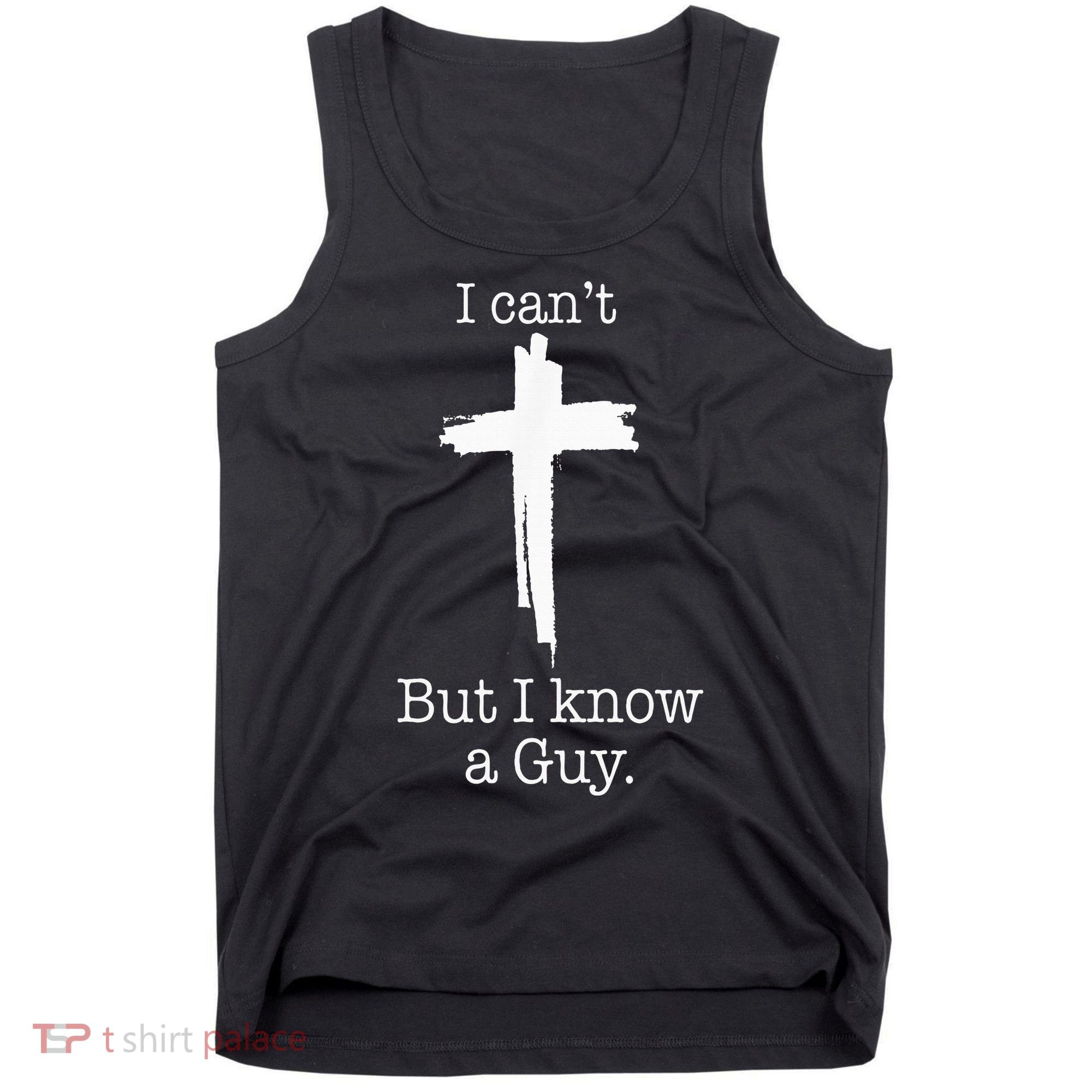I CanT But I Know A Guy Jesus Cross Funny Christian Tank Top