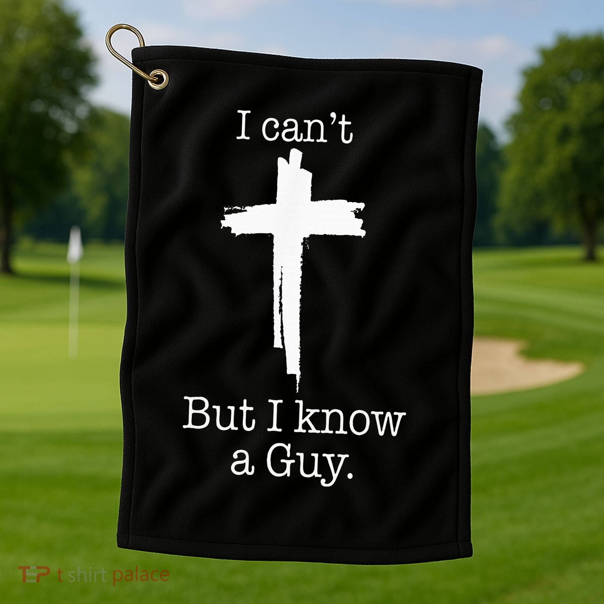 I CanT But I Know A Guy Jesus Cross Funny Christian Golf Towel