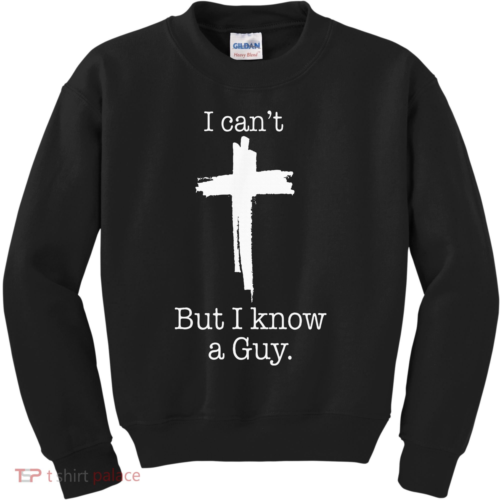 I CanT But I Know A Guy Jesus Cross Funny Christian Kids Sweatshirt
