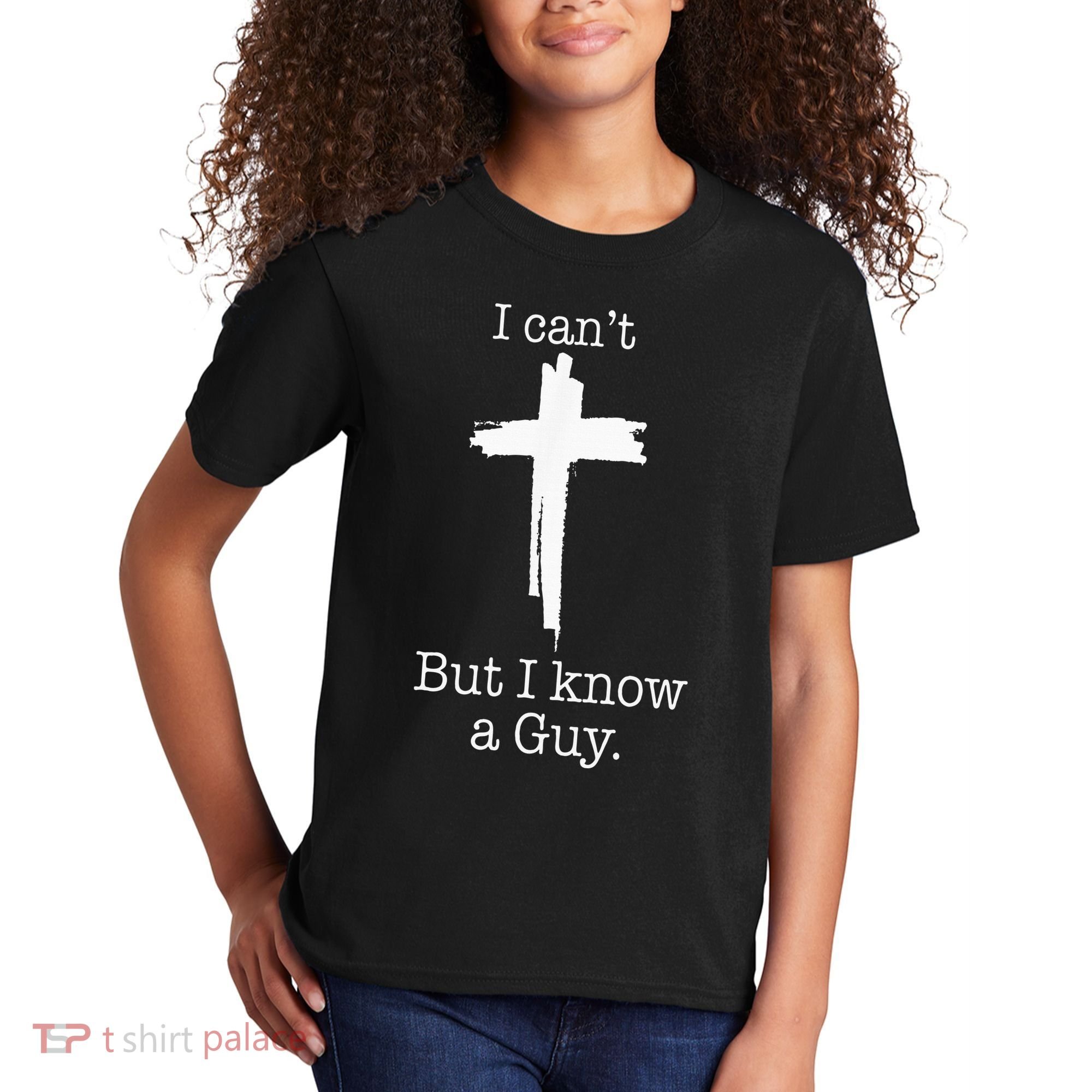 I CanT But I Know A Guy Jesus Cross Funny Christian Kids T-Shirt