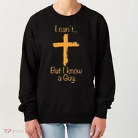I CanT But I Know A Guy Christian Women's Sweatshirt thumb 0