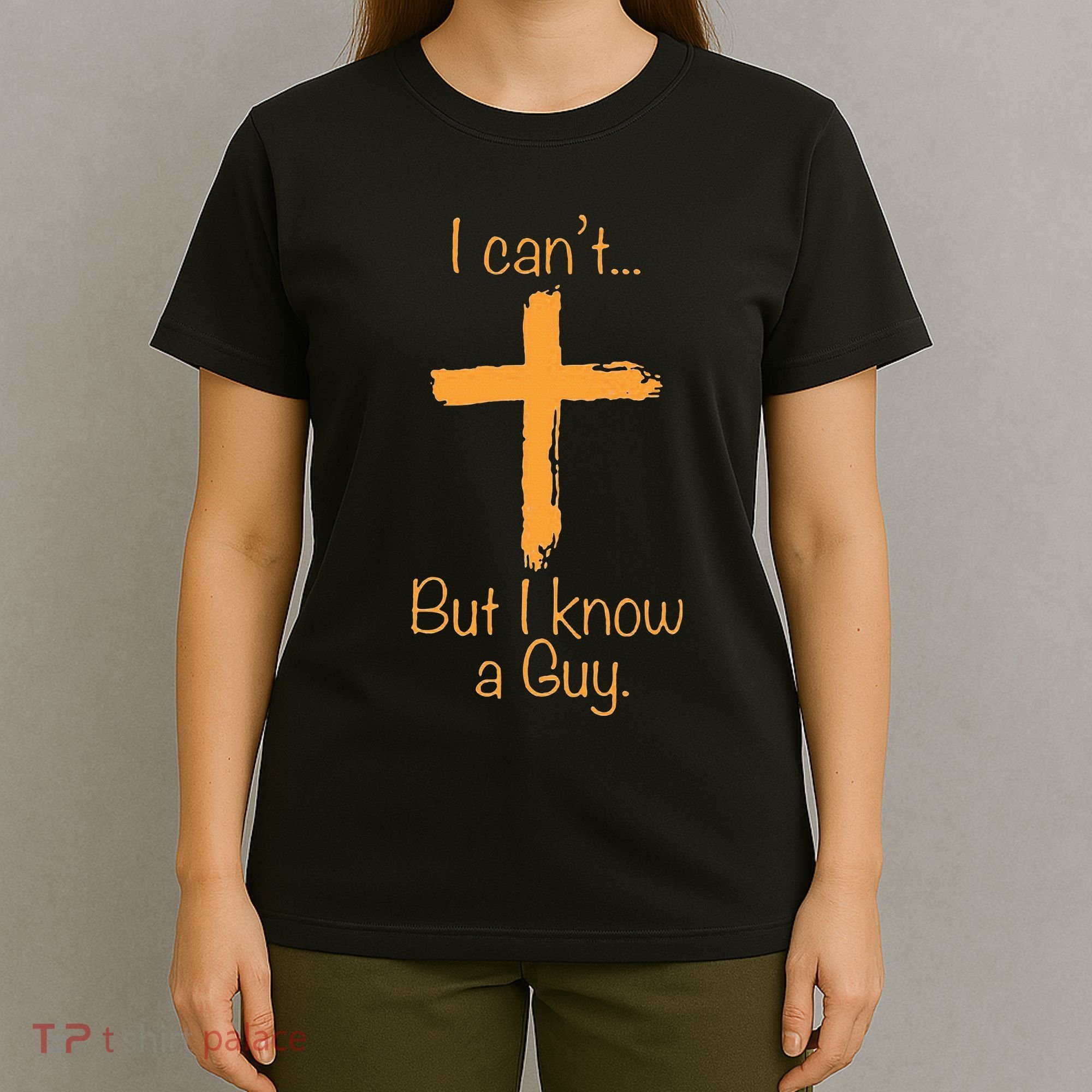I CanT But I Know A Guy Christian T-Shirt