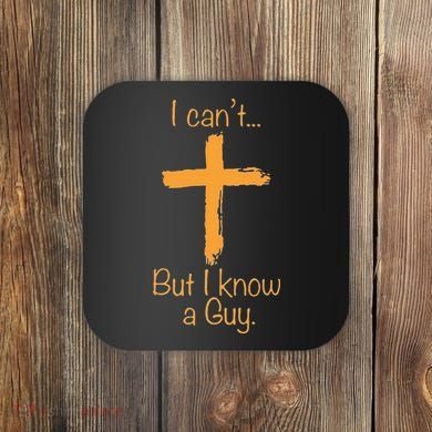 I CanT But I Know A Guy Christian Coaster