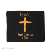I CanT But I Know A Guy Christian Mousepad thumb 0