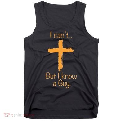I CanT But I Know A Guy Christian Tank Top