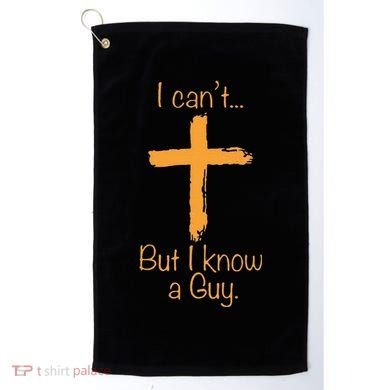 I CanT But I Know A Guy Christian Golf Towel