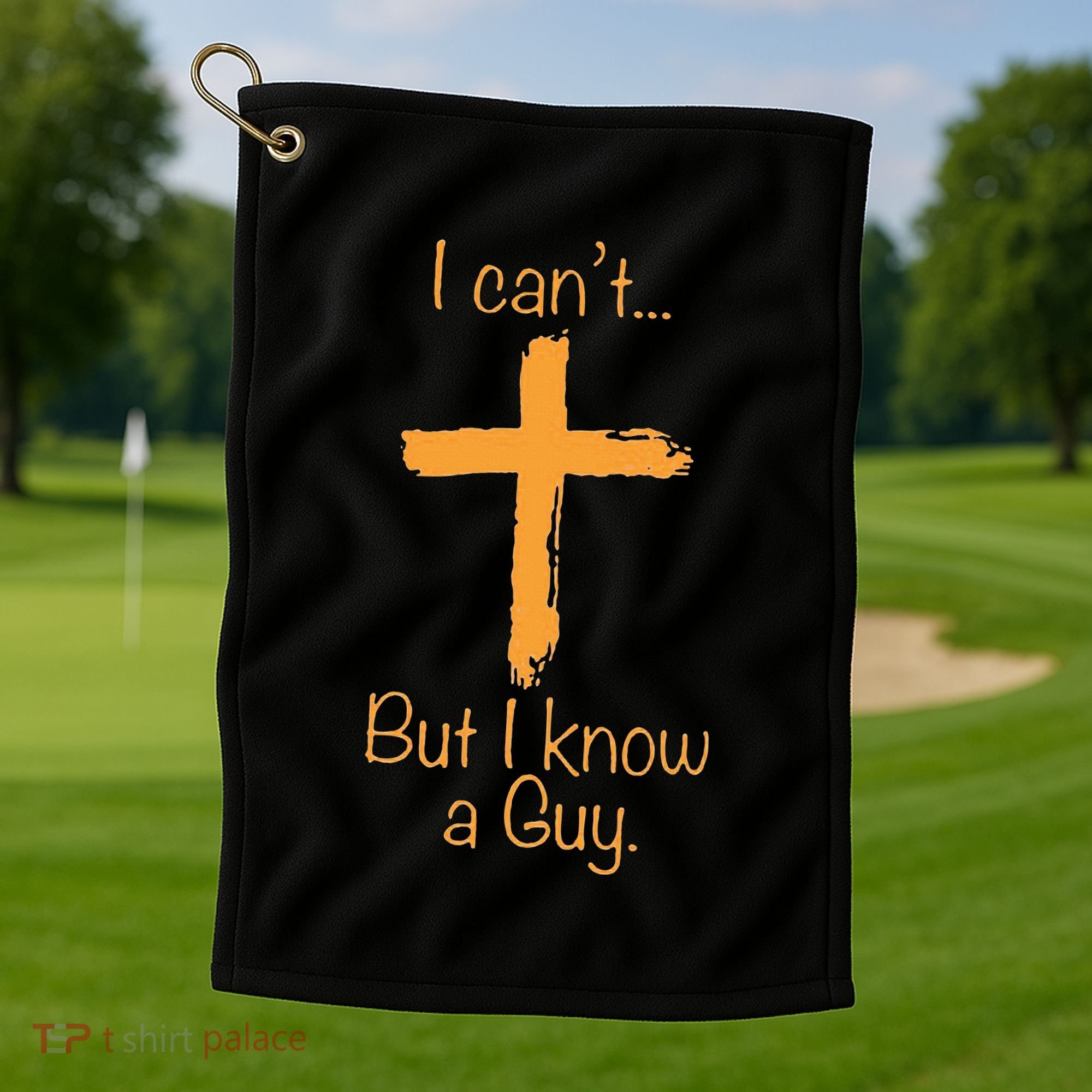 I CanT But I Know A Guy Christian Golf Towel
