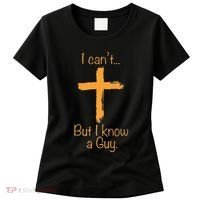 I CanT But I Know A Guy Christian Women's T-Shirt thumb 0