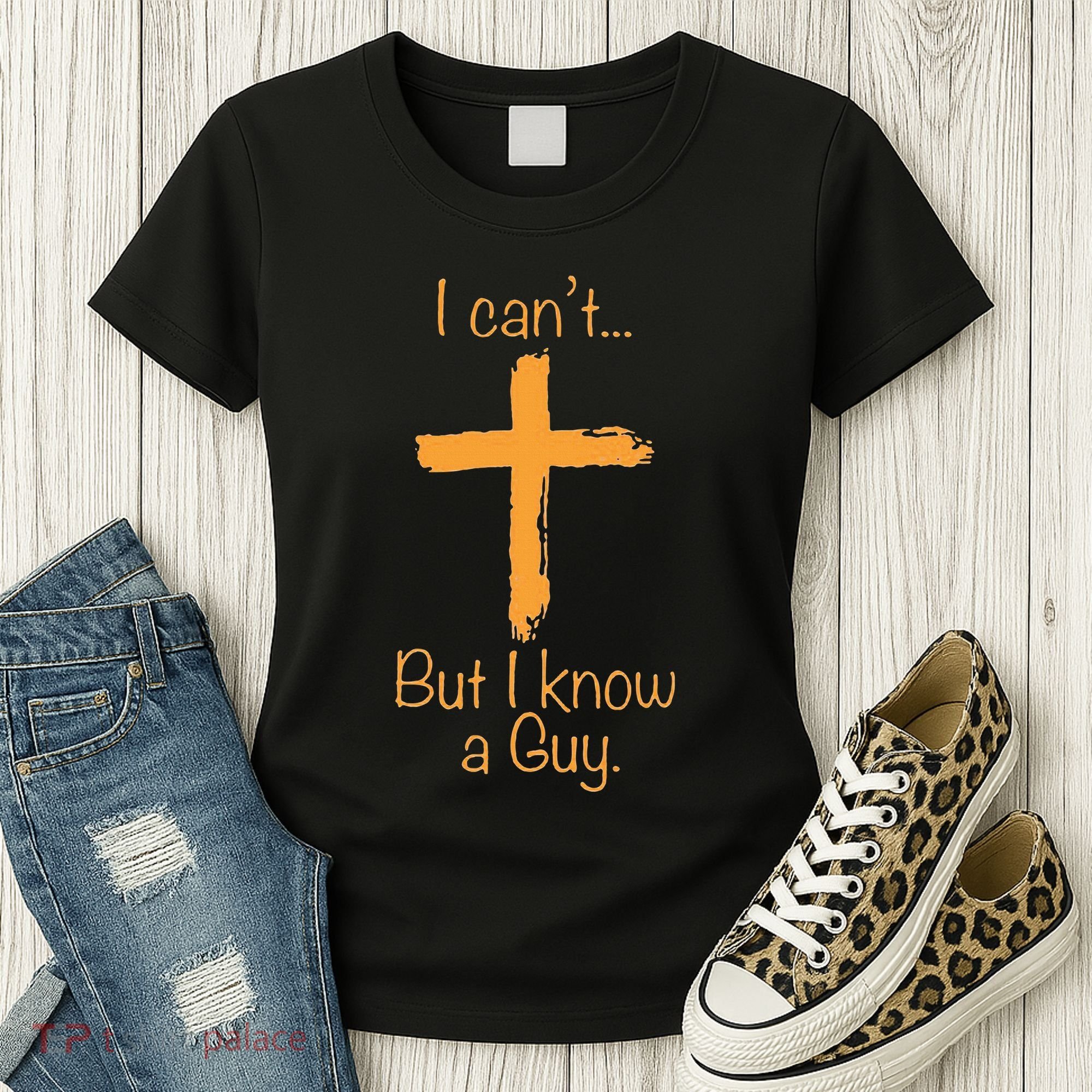 I CanT But I Know A Guy Christian Women's T-Shirt