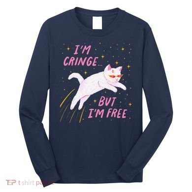 IM Cringe But IM Free Funny Long Sleeve Shirt