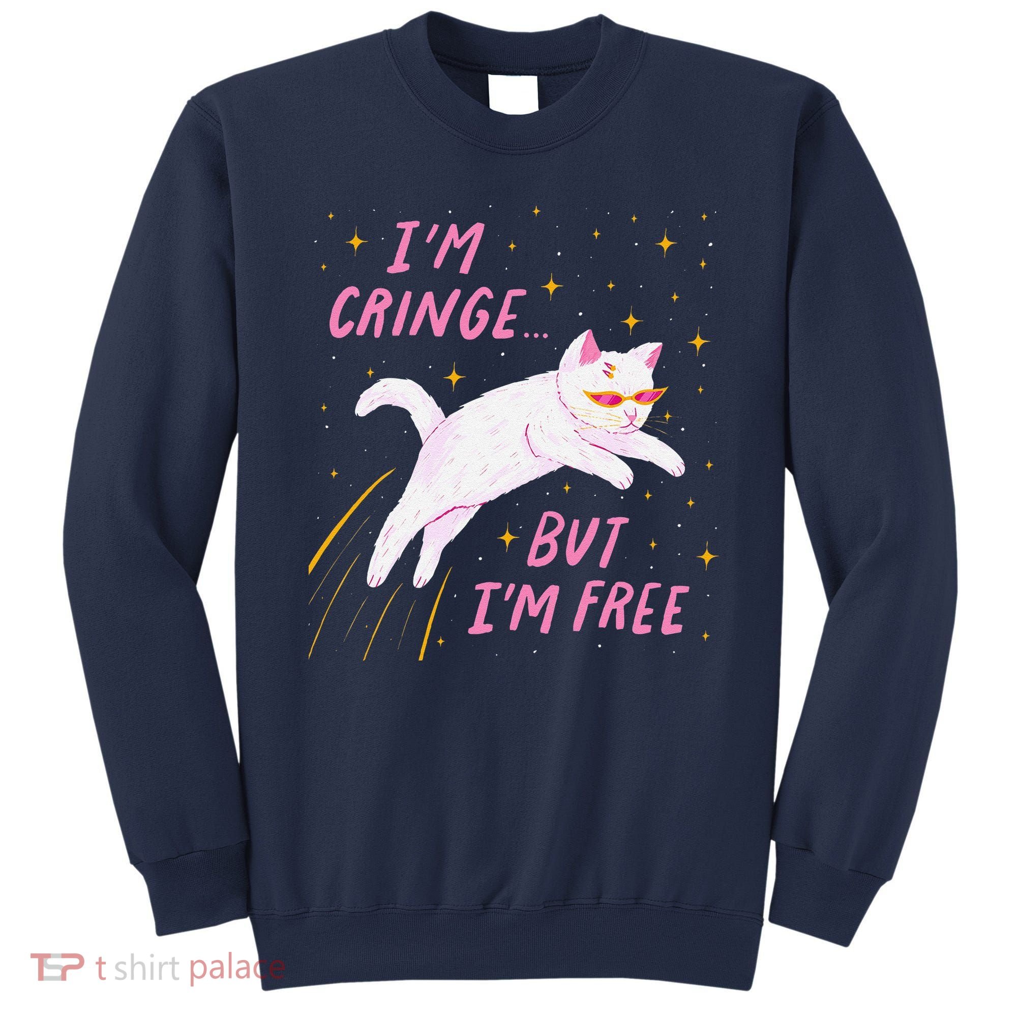 IM Cringe But IM Free Funny Sweatshirt