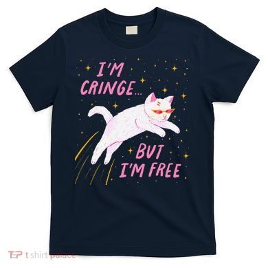 IM Cringe But IM Free Funny T-Shirt