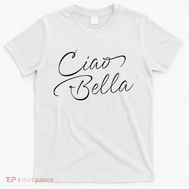 Italian Ciao Bella T-Shirt