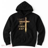 I CanT But I Know A Guy Jesus Cross Funny Christian Hoodie thumb 0