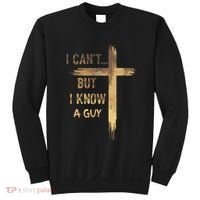 I CanT But I Know A Guy Jesus Cross Funny Christian Sweatshirt thumb 0
