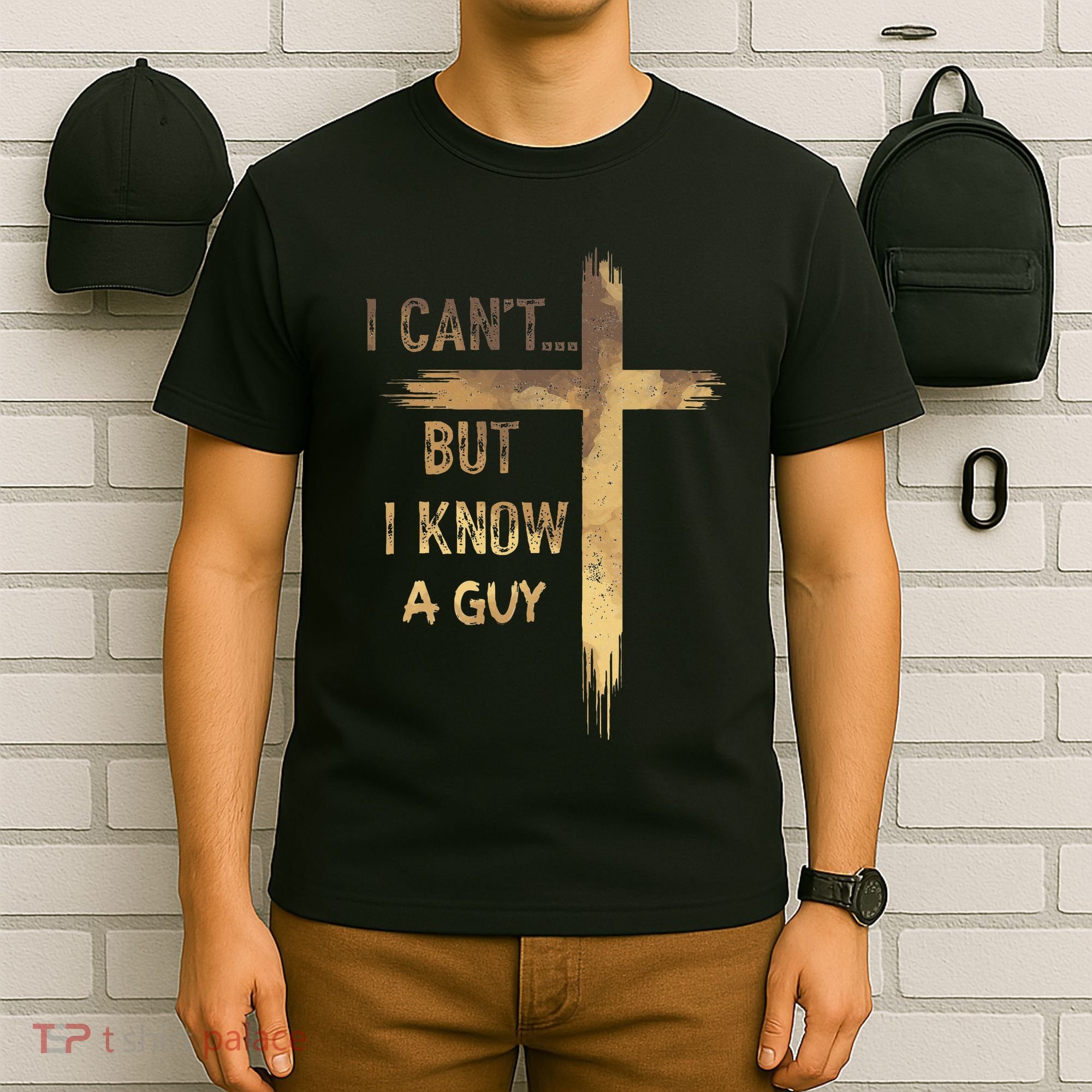 I CanT But I Know A Guy Jesus Cross Funny Christian T-Shirt