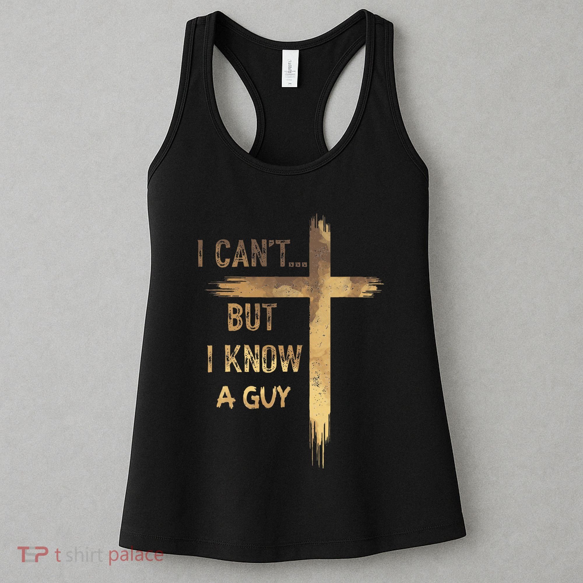 I CanT But I Know A Guy Jesus Cross Funny Christian Women's Tank Top