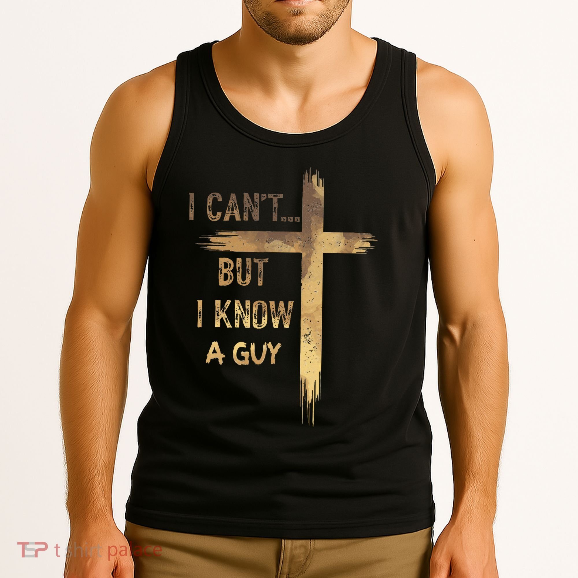 I CanT But I Know A Guy Jesus Cross Funny Christian Tank Top