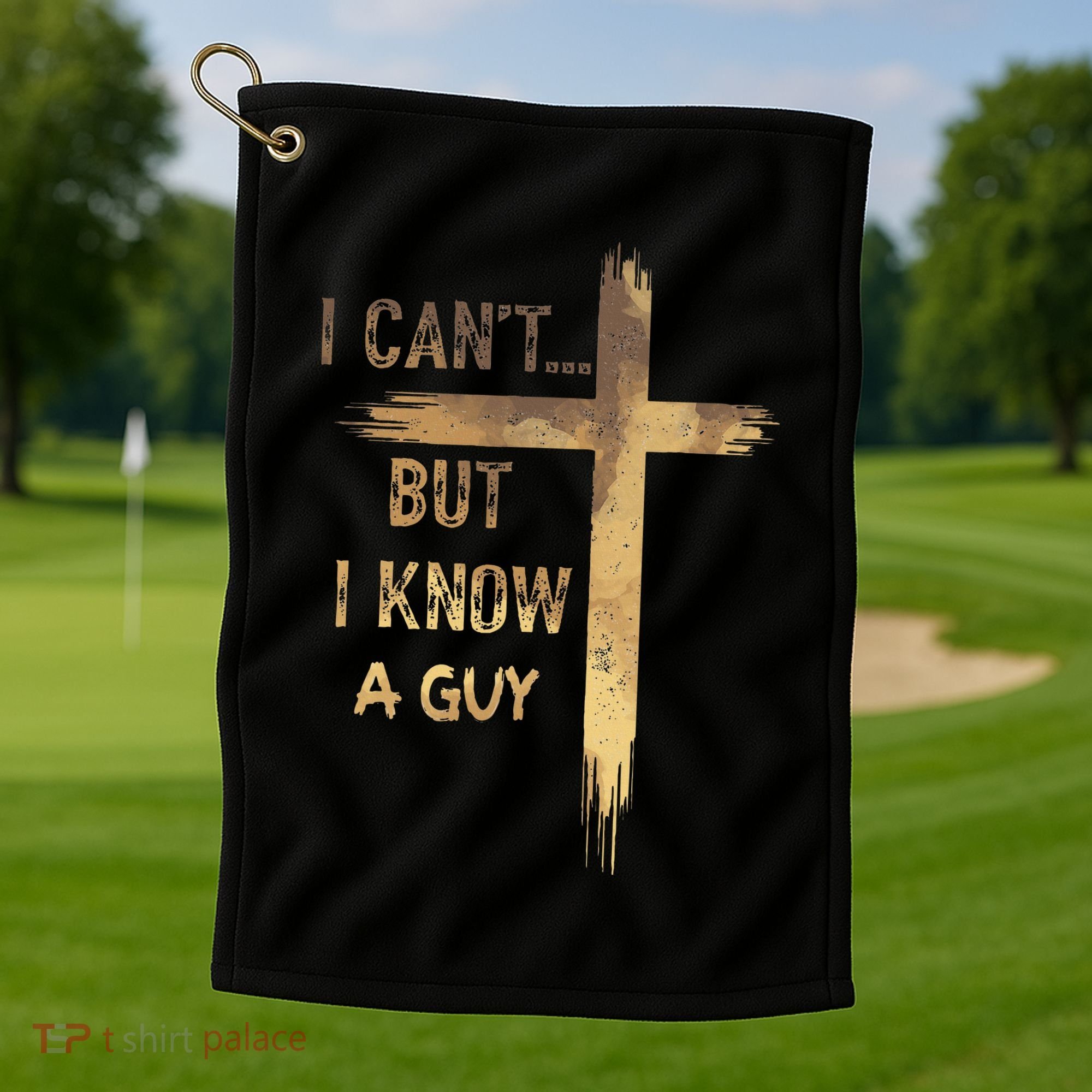 I CanT But I Know A Guy Jesus Cross Funny Christian Golf Towel