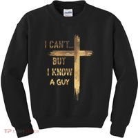 I CanT But I Know A Guy Jesus Cross Funny Christian Kids Sweatshirt thumb 0