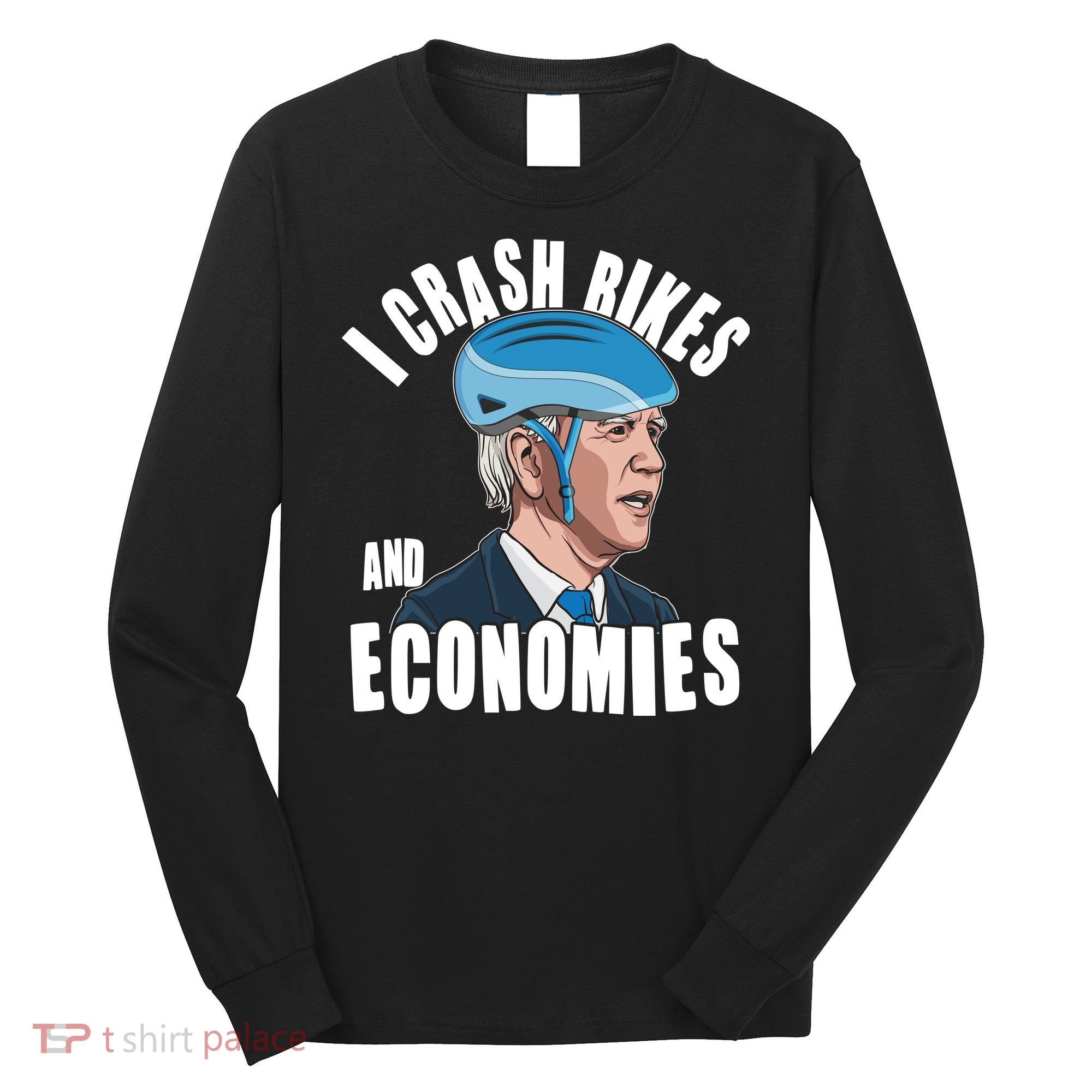I Crash Bikes And Economies Anti Biden Long Sleeve Shirt