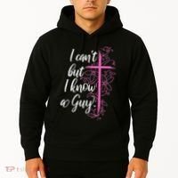 I CanT But I Know A Guy Jesus Cross Funny Christian Hoodie thumb 2