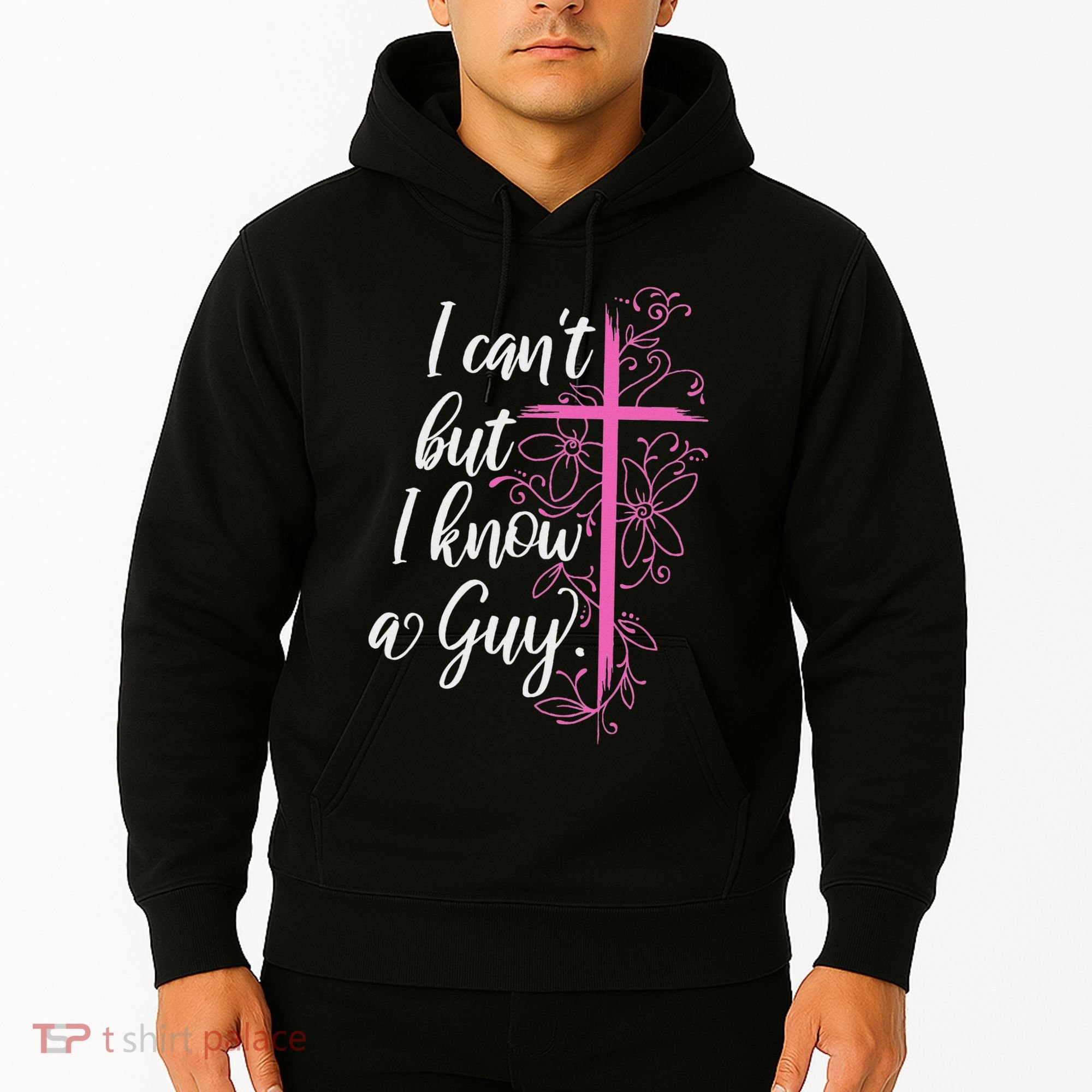 I CanT But I Know A Guy Jesus Cross Funny Christian Hoodie