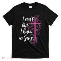 I CanT But I Know A Guy Jesus Cross Funny Christian T-Shirt thumb 0