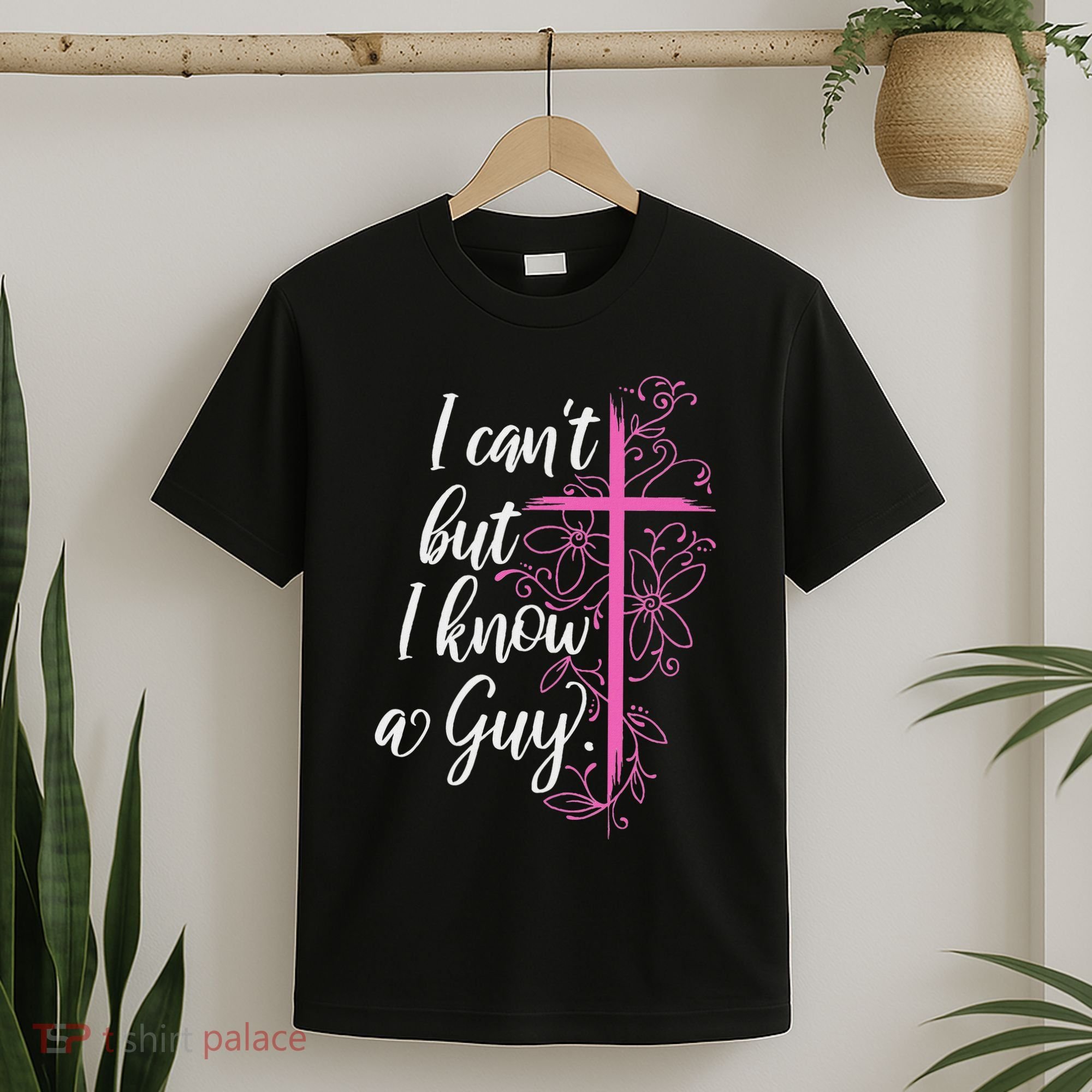 I CanT But I Know A Guy Jesus Cross Funny Christian T-Shirt