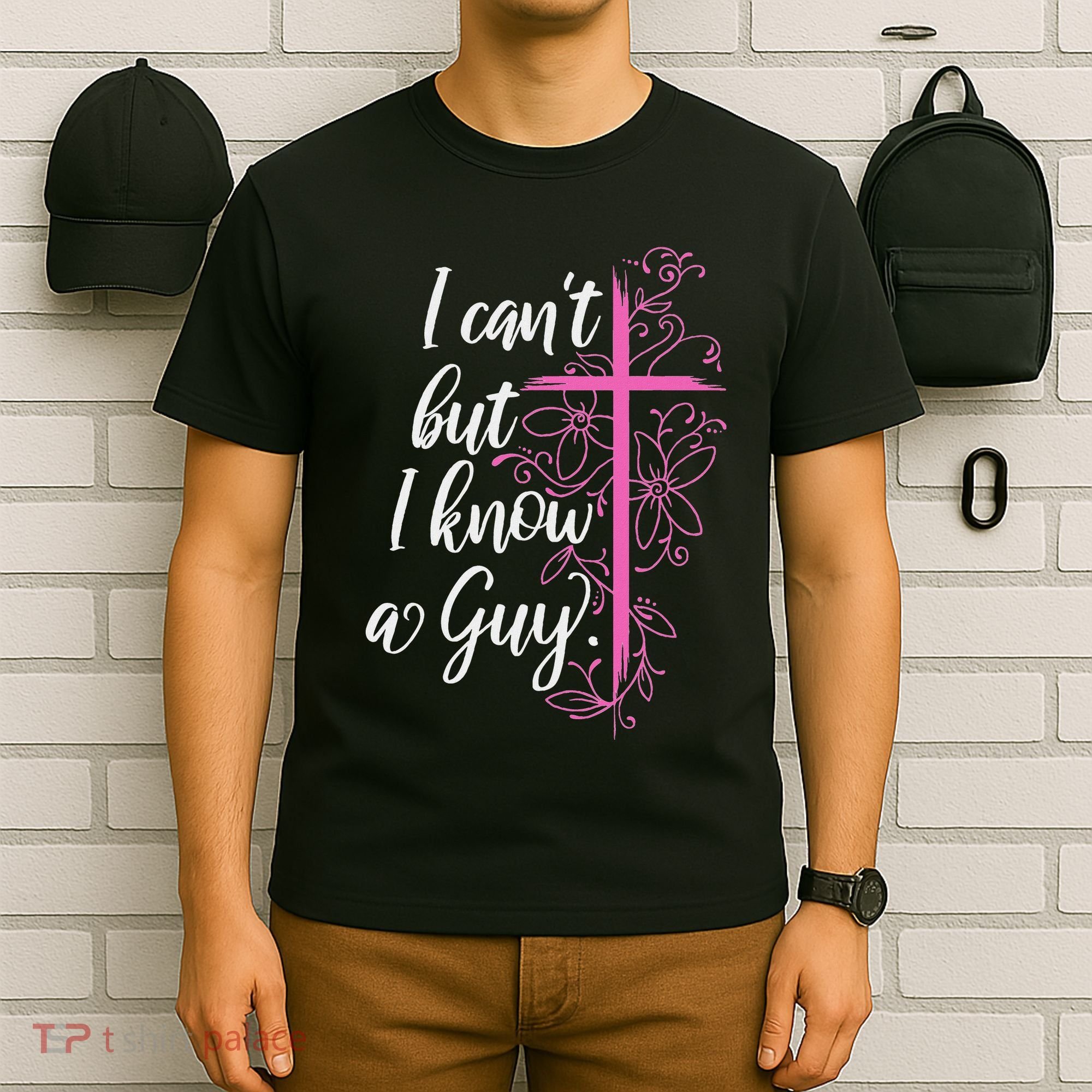 I CanT But I Know A Guy Jesus Cross Funny Christian T-Shirt