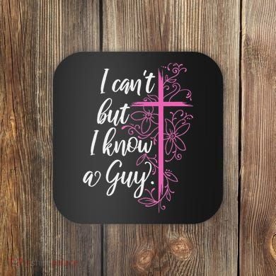 I CanT But I Know A Guy Jesus Cross Funny Christian Coaster