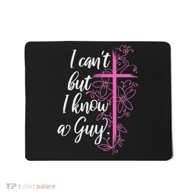 I CanT But I Know A Guy Jesus Cross Funny Christian Mousepad