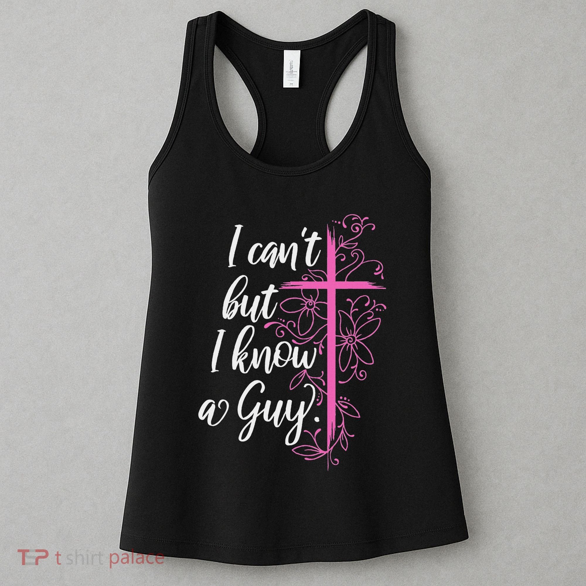 I CanT But I Know A Guy Jesus Cross Funny Christian Women's Tank Top