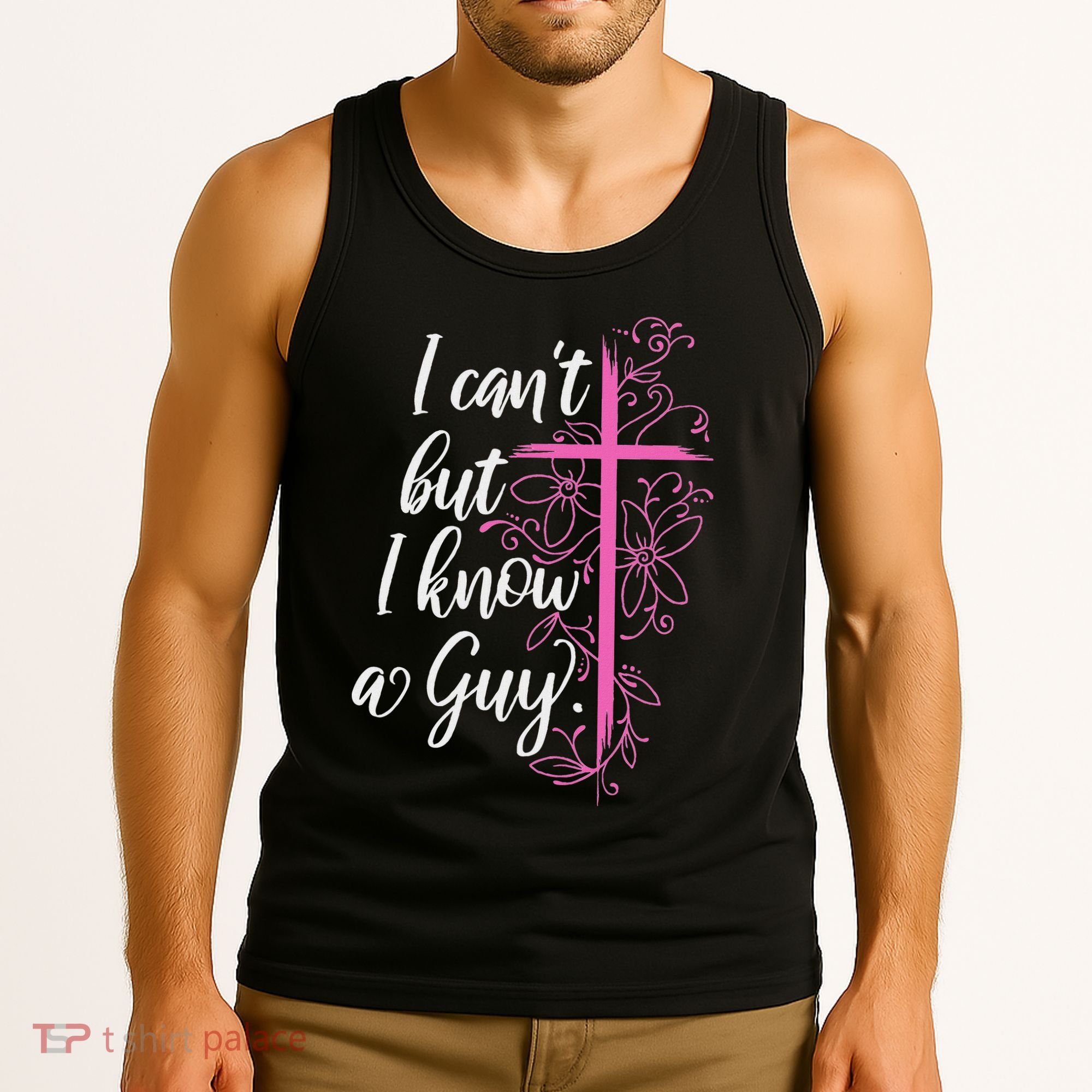 I CanT But I Know A Guy Jesus Cross Funny Christian Tank Top