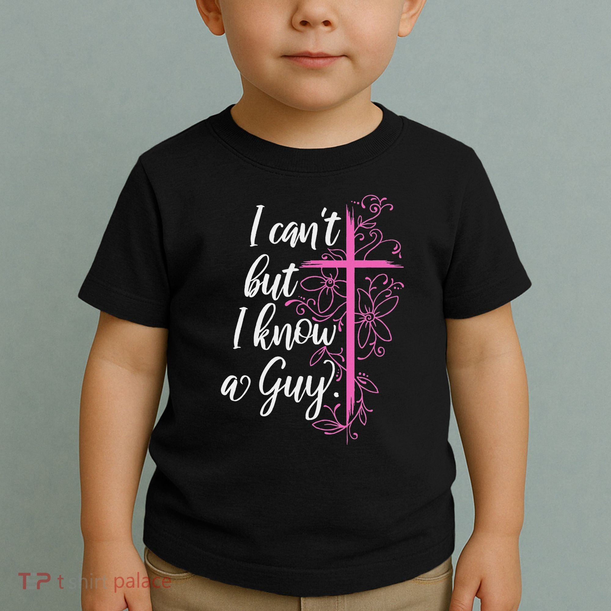 I CanT But I Know A Guy Jesus Cross Funny Christian Toddler T-Shirt
