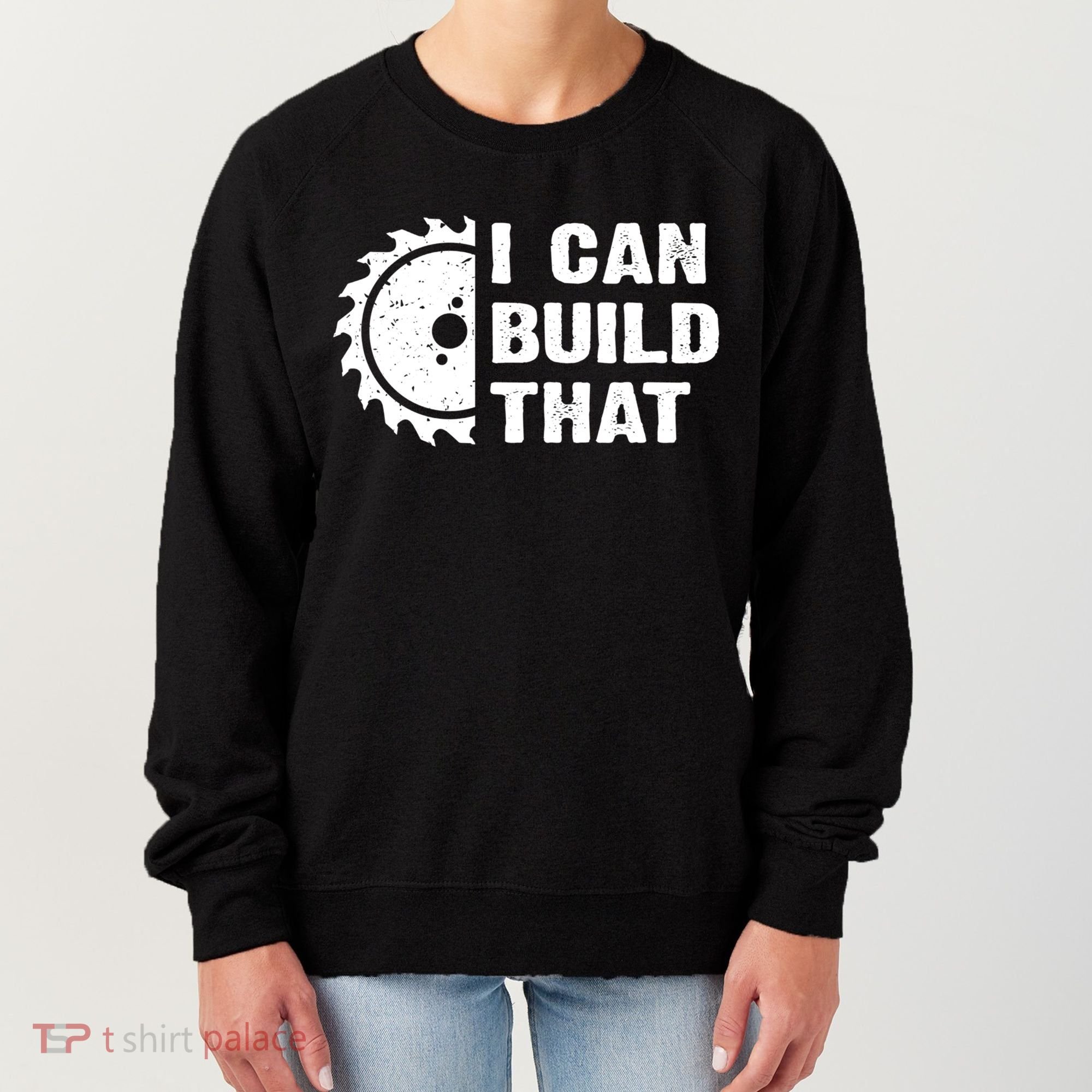 I Can Build That Woodworker Carpenter Funny Woodworking Gift Women's Sweatshirt