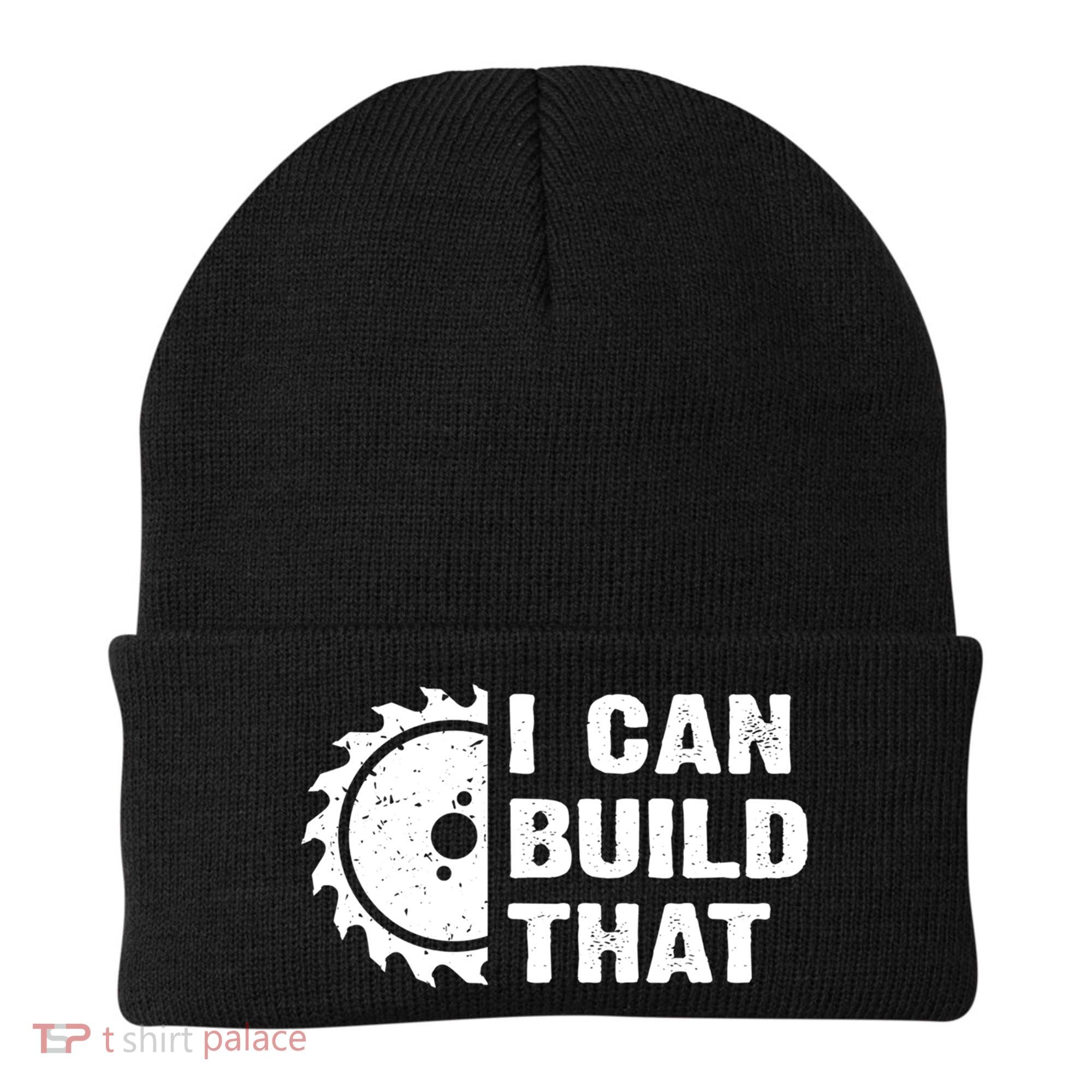 I Can Build That Woodworker Carpenter Funny Woodworking Gift Beanie