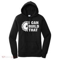 I Can Build That Woodworker Carpenter Funny Woodworking Gift Women's Hoodie thumb 0