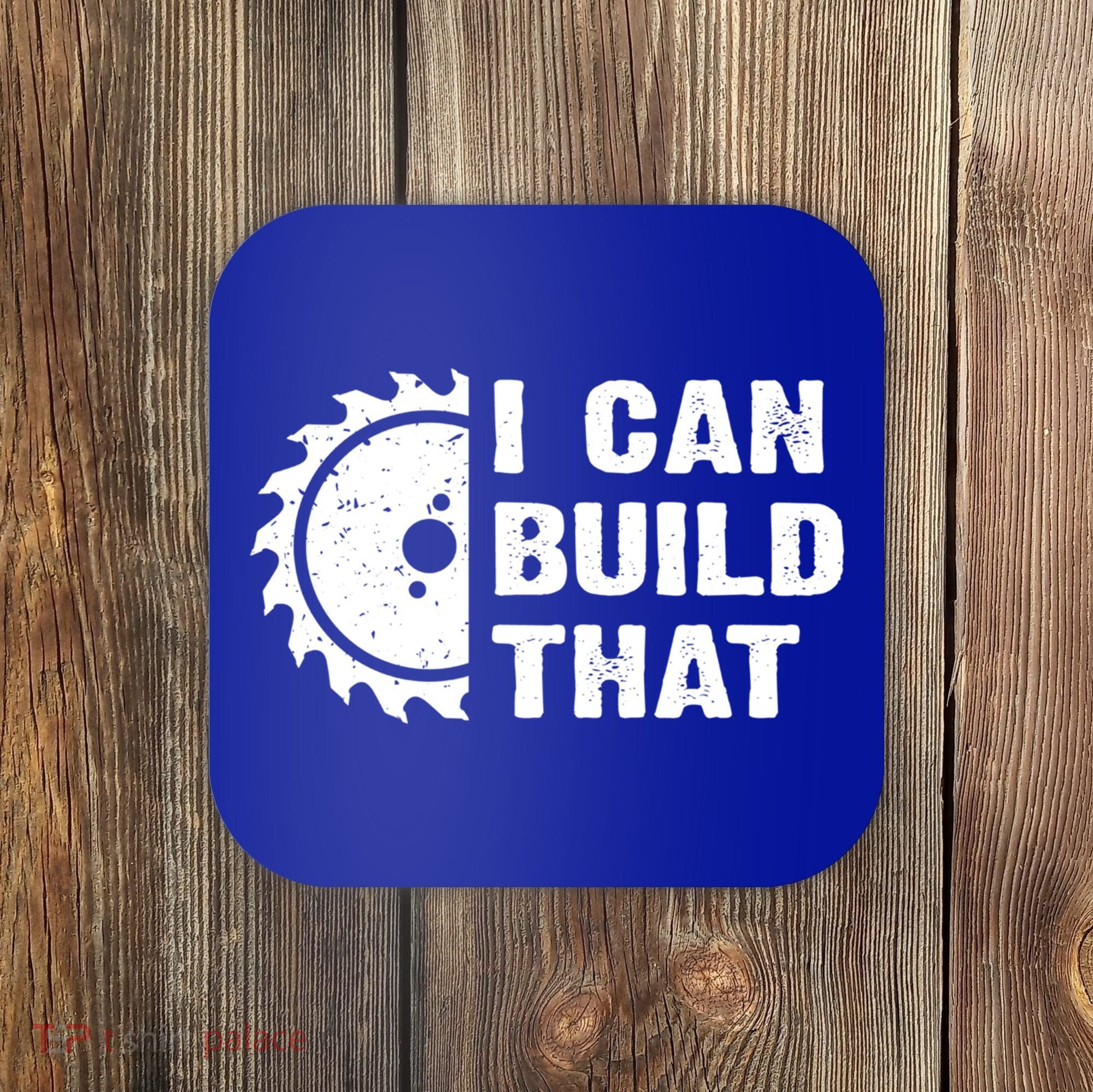 I Can Build That Woodworker Carpenter Funny Woodworking Gift Coaster