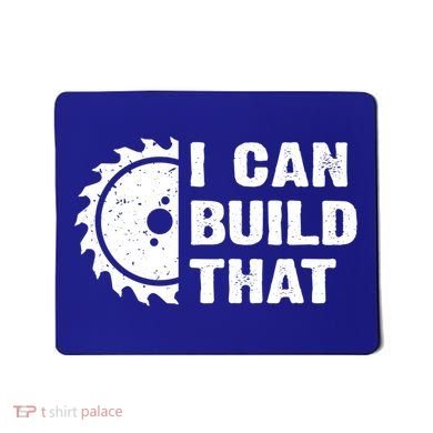 I Can Build That Woodworker Carpenter Funny Woodworking Gift Mousepad